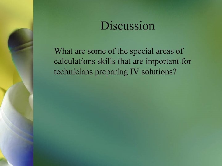 Discussion What are some of the special areas of calculations skills that are important