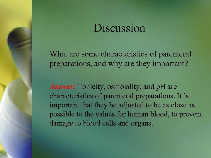 Discussion What are some characteristics of parenteral preparations, and why are they important? Answer: