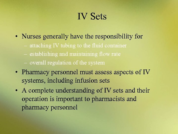 IV Sets • Nurses generally have the responsibility for – attaching IV tubing to