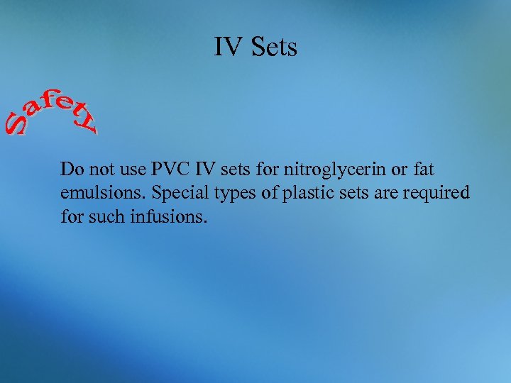 IV Sets Do not use PVC IV sets for nitroglycerin or fat emulsions. Special