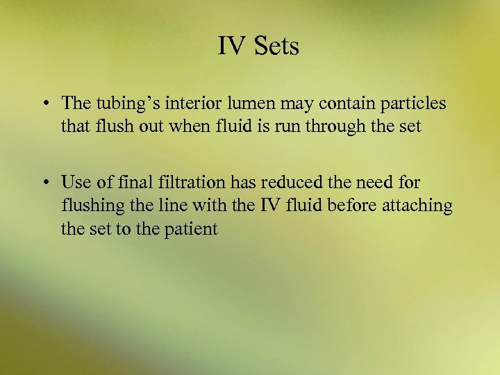 IV Sets • The tubing’s interior lumen may contain particles that flush out when