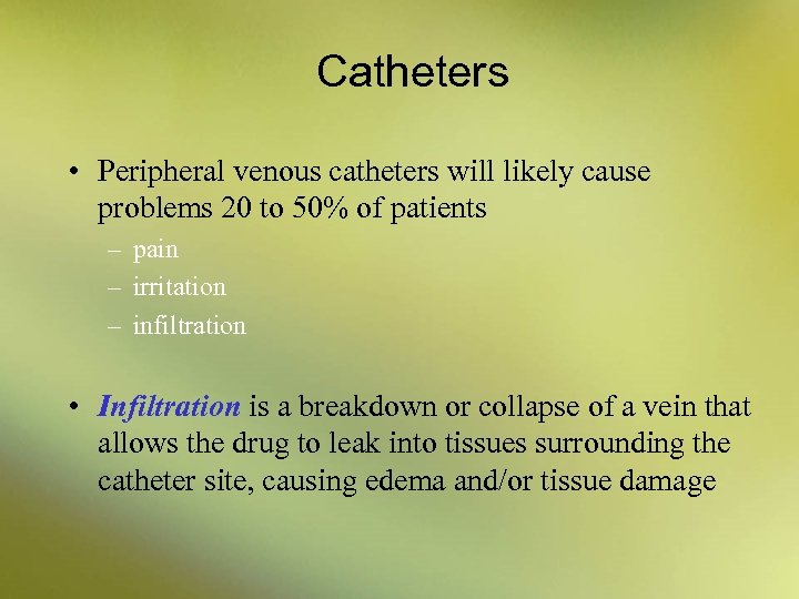 Catheters • Peripheral venous catheters will likely cause problems 20 to 50% of patients