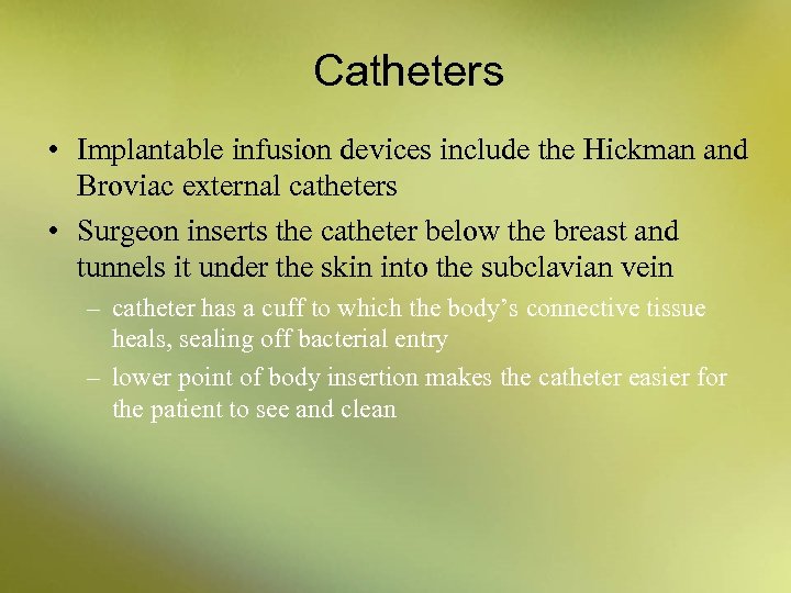 Catheters • Implantable infusion devices include the Hickman and Broviac external catheters • Surgeon