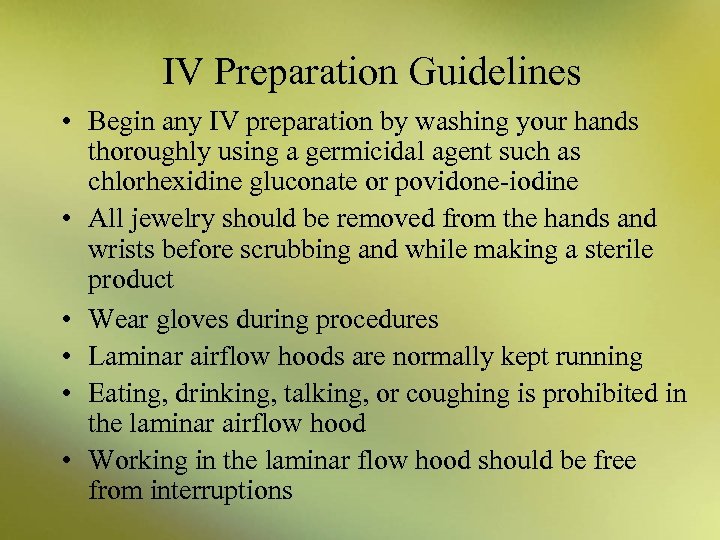 IV Preparation Guidelines • Begin any IV preparation by washing your hands thoroughly using