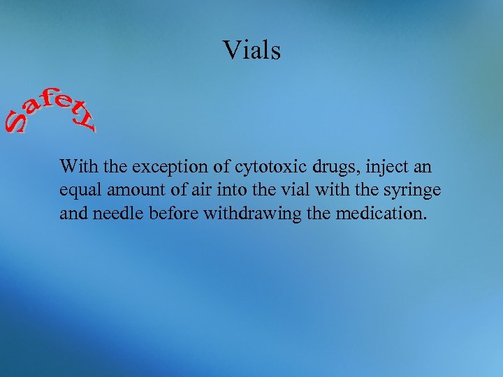 Vials With the exception of cytotoxic drugs, inject an equal amount of air into