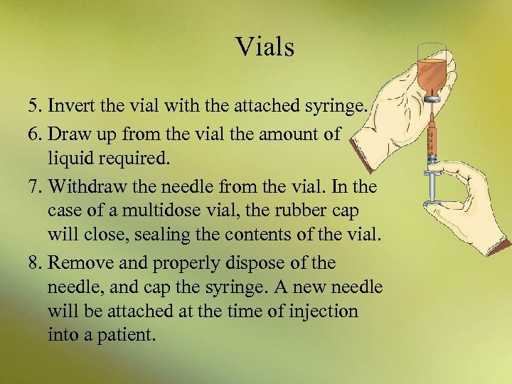 Vials 5. Invert the vial with the attached syringe. 6. Draw up from the