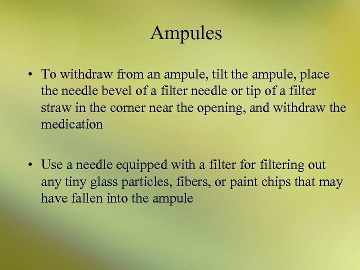 Ampules • To withdraw from an ampule, tilt the ampule, place the needle bevel