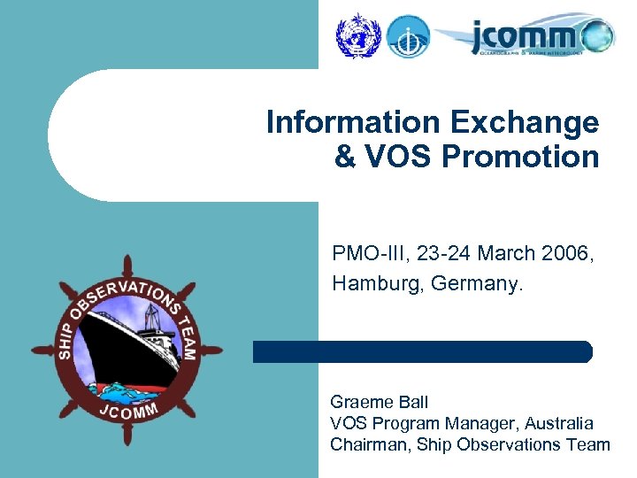 Information Exchange & VOS Promotion PMO-III, 23 -24 March 2006, Hamburg, Germany. Graeme Ball