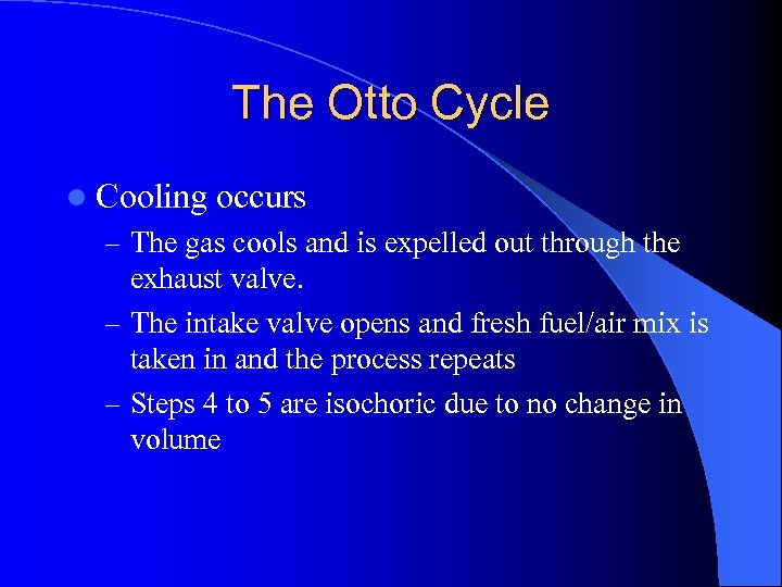 The Otto Cycle l Cooling occurs – The gas cools and is expelled out