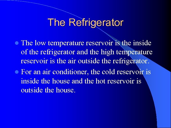 The Refrigerator l The low temperature reservoir is the inside of the refrigerator and