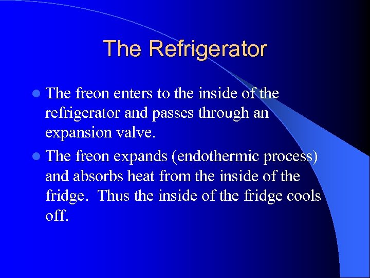 The Refrigerator l The freon enters to the inside of the refrigerator and passes