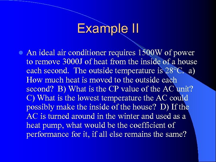 Example II l An ideal air conditioner requires 1500 W of power to remove
