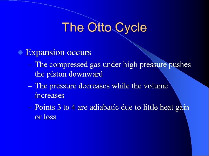 The Otto Cycle l Expansion occurs – The compressed gas under high pressure pushes