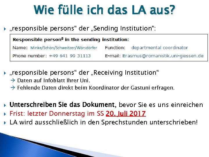 Wie fülle ich das LA aus? „responsible persons“ der „Sending Institution“: Minke/Schön/Schweitzer/Wörsdörfer „responsible persons“