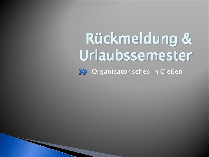 Rückmeldung & Urlaubssemester Organisatorisches in Gießen 