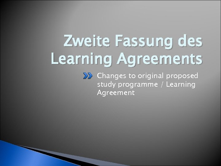 Zweite Fassung des Learning Agreements Changes to original proposed study programme / Learning Agreement