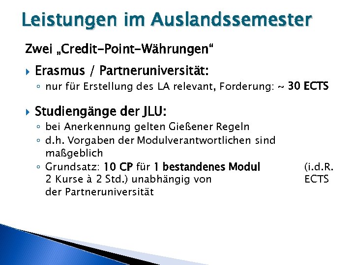 Leistungen im Auslandssemester Zwei „Credit-Point-Währungen“ Erasmus / Partneruniversität: ◦ nur für Erstellung des LA