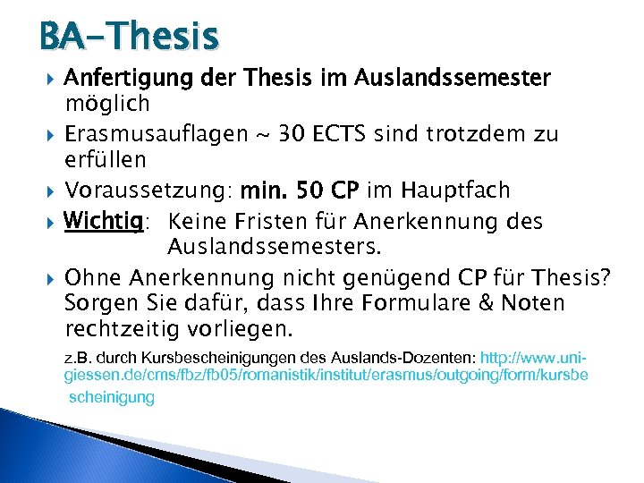 BA-Thesis Anfertigung der Thesis im Auslandssemester möglich Erasmusauflagen ~ 30 ECTS sind trotzdem zu