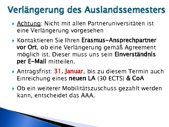 Verlängerung des Auslandssemesters Achtung: Nicht mit allen Partneruniversitäten ist eine Verlängerung vorgesehen Kontaktieren Sie