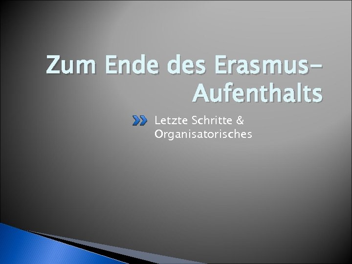 Zum Ende des Erasmus. Aufenthalts Letzte Schritte & Organisatorisches 