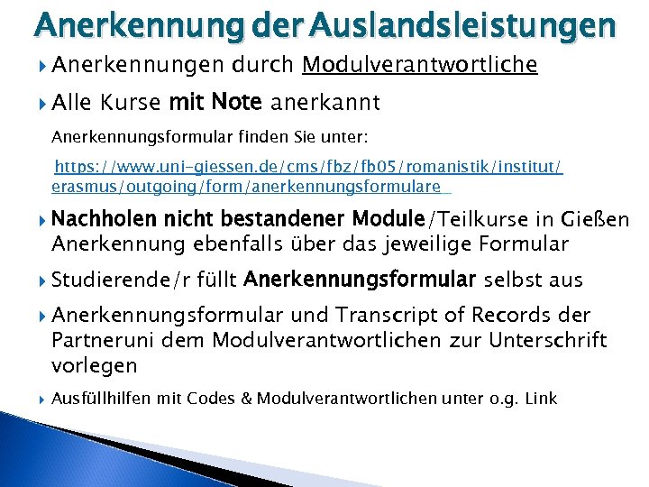 Anerkennung der Auslandsleistungen Anerkennungen Alle durch Modulverantwortliche Kurse mit Note anerkannt Anerkennungsformular finden Sie