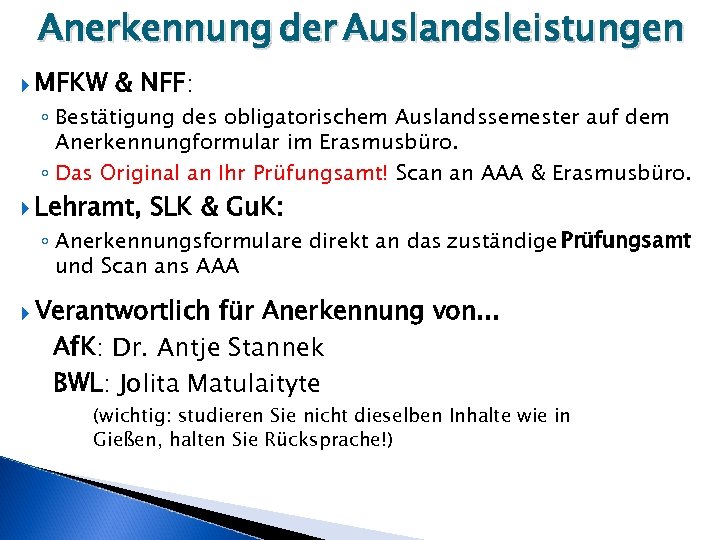 Anerkennung der Auslandsleistungen MFKW & NFF: ◦ Bestätigung des obligatorischem Auslandssemester auf dem Anerkennungformular