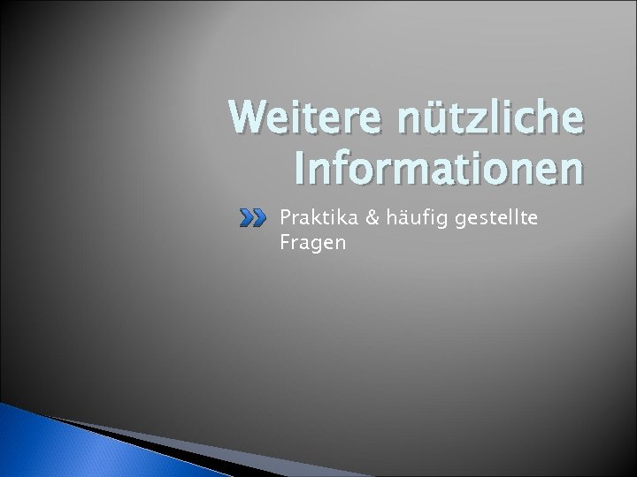 Weitere nützliche Informationen Praktika & häufig gestellte Fragen 