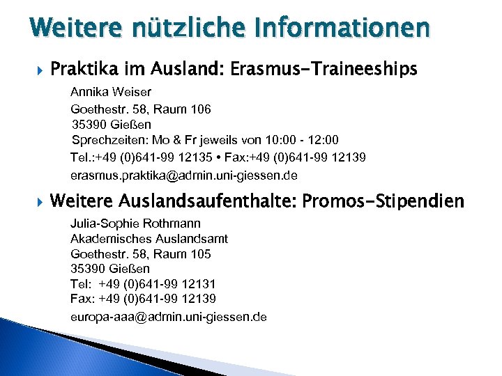 Weitere nützliche Informationen Praktika im Ausland: Erasmus-Traineeships Annika Weiser Goethestr. 58, Raum 106 35390