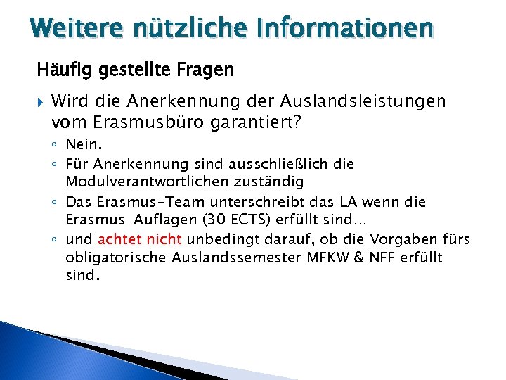 Weitere nützliche Informationen Häufig gestellte Fragen Wird die Anerkennung der Auslandsleistungen vom Erasmusbüro garantiert?