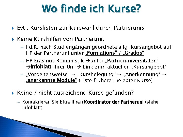 Wo finde ich Kurse? Evtl. Kurslisten zur Kurswahl durch Partnerunis Keine Kurshilfen von Partneruni: