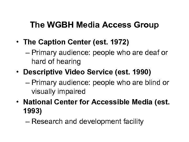 The WGBH Media Access Group • The Caption Center (est. 1972) – Primary audience: