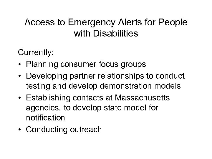 Access to Emergency Alerts for People with Disabilities Currently: • Planning consumer focus groups