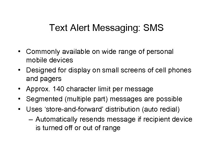 Text Alert Messaging: SMS • Commonly available on wide range of personal mobile devices