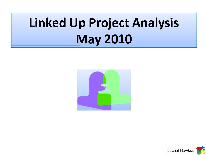 Linked Up Project Analysis May 2010 Rachel Hawkes 