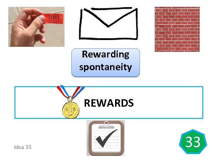 Rewarding spontaneity REWARDS Idea 33 33 