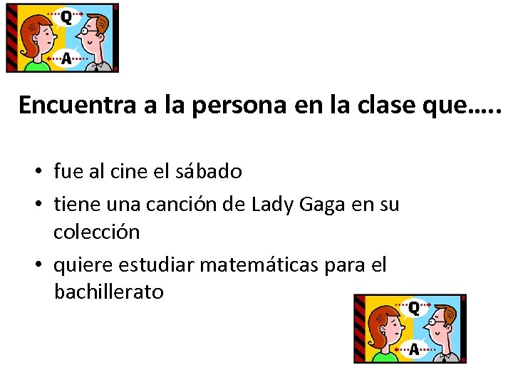 Encuentra a la persona en la clase que…. . • fue al cine el