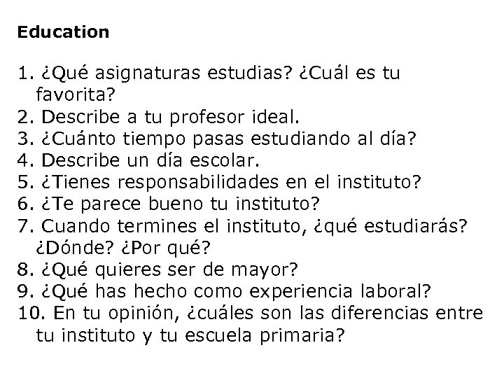 Education 1. ¿Qué asignaturas estudias? ¿Cuál es tu favorita? 2. Describe a tu profesor