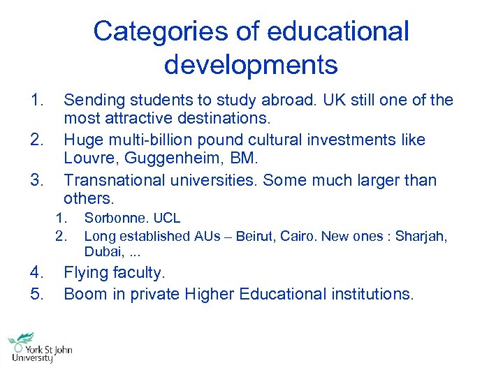 Categories of educational developments 1. 2. 3. Sending students to study abroad. UK still