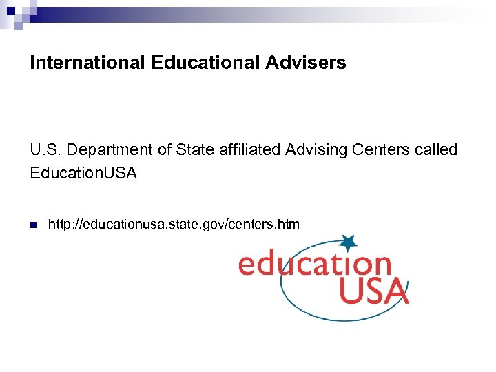 International Educational Advisers U. S. Department of State affiliated Advising Centers called Education. USA