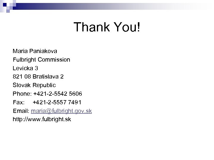 Thank You! Maria Paniakova Fulbright Commission Levicka 3 821 08 Bratislava 2 Slovak Republic