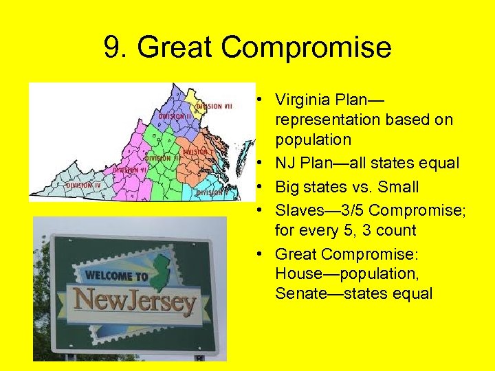 9. Great Compromise • Virginia Plan— representation based on population • NJ Plan—all states