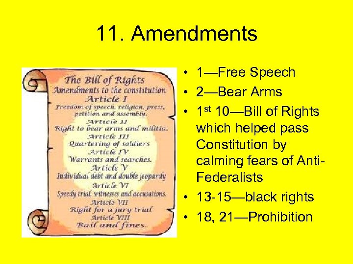 11. Amendments • 1—Free Speech • 2—Bear Arms • 1 st 10—Bill of Rights