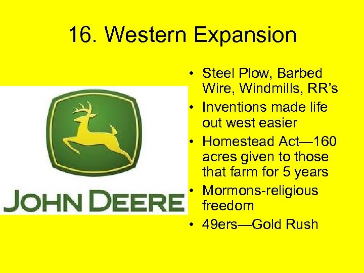 16. Western Expansion • Steel Plow, Barbed Wire, Windmills, RR’s • Inventions made life