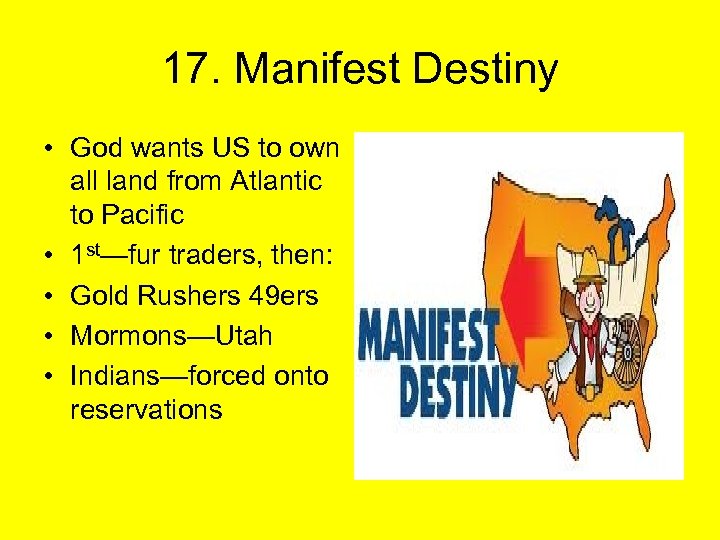 17. Manifest Destiny • God wants US to own all land from Atlantic to