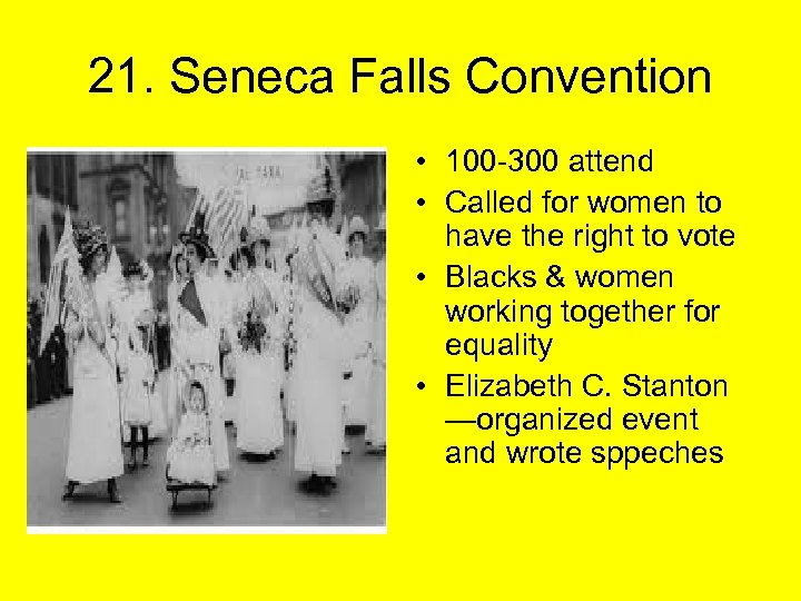 21. Seneca Falls Convention • 100 -300 attend • Called for women to have