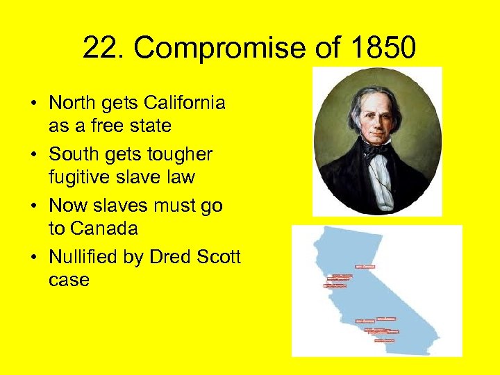 22. Compromise of 1850 • North gets California as a free state • South