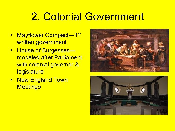 2. Colonial Government • Mayflower Compact— 1 st written government • House of Burgesses—