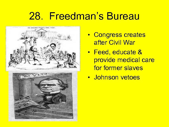 28. Freedman’s Bureau • Congress creates after Civil War • Feed, educate & provide