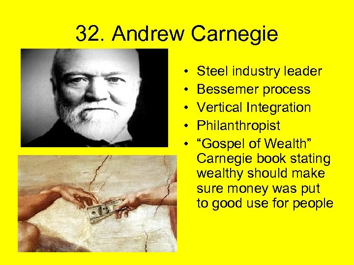 32. Andrew Carnegie • • • Steel industry leader Bessemer process Vertical Integration Philanthropist