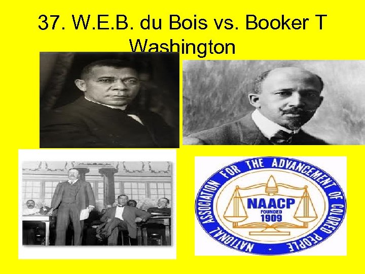 37. W. E. B. du Bois vs. Booker T Washington 